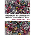 Experiencing Music Composition in Middle School General Music