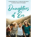 Daughters Of Eve: A resounding call to recapture God's glorious vision for women