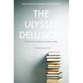 The Ulysses Delusion: Rethinking Standards of Literary Merit
