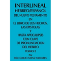 Interlineal Hebreo/Espanol del Nuevo Testamento En El Libro de Los Hechos, Las Epistolas y Hasta Apocalipsis Con Clave de Pronunciacion del Hebreo: To