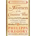 The Women of the Cousins' War: The Duchess, the Queen, and the King's Mother