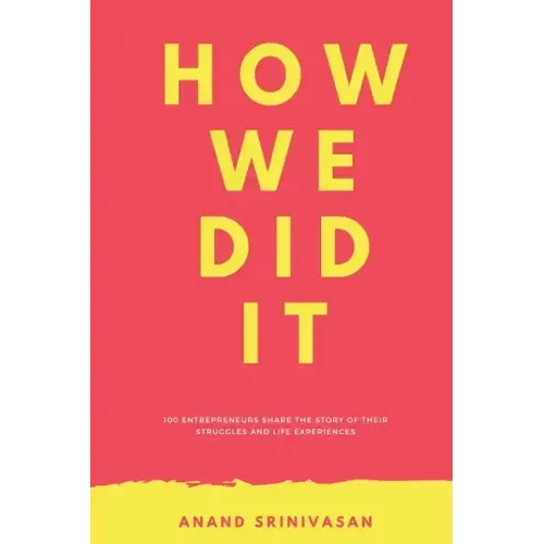 How We Did It: 100 entrepreneurs share the story of their struggles and life experiences