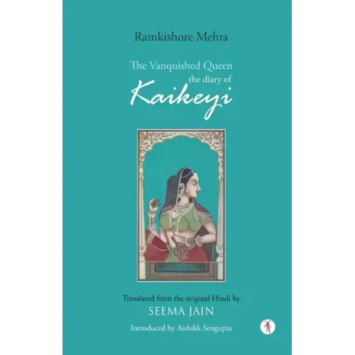 The Vanquished Queen: the Diary of Kaikeyi