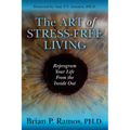 The Art of Stress-Free Living: Reprogram Your Life from the Inside Out