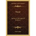 Pascal: Genius in the Light of Scripture