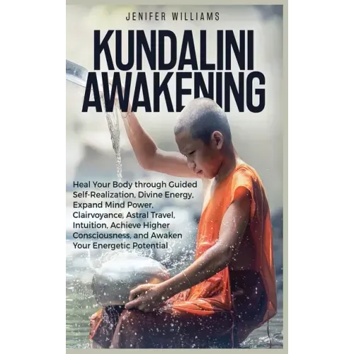 Kundalini Awakening: Heal Your Body through Guided Self Realization, Divine Energy, Expand Mind Power, Clairvoyance, Astral Travel, Intuiti