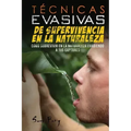 Técnicas Evasivas de Supervivencia en la Naturaleza: Cómo Sobrevivir en la Naturaleza Evadiendo a tus Captores