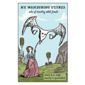 My Wandering Uterus: tales of traveling while female