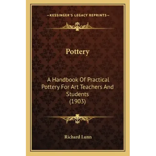 Pottery: A Handbook of Practical Pottery for Art Teachers and Students (1903)