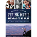 North Carolina String Music Masters: Old-Time and Bluegrass Legends