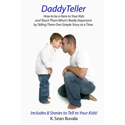 DaddyTeller: How to be a Hero to Your Kids and Teach Them What's Really by Telling Them One Simple Story at a Time