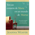 Ten Un Corazón de María En Un Mundo de Martas / Having a Mary Heart in a Martha World