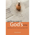 Getting Over It God's Way: Rebuilding the Ruins of Your Wounded Heart
