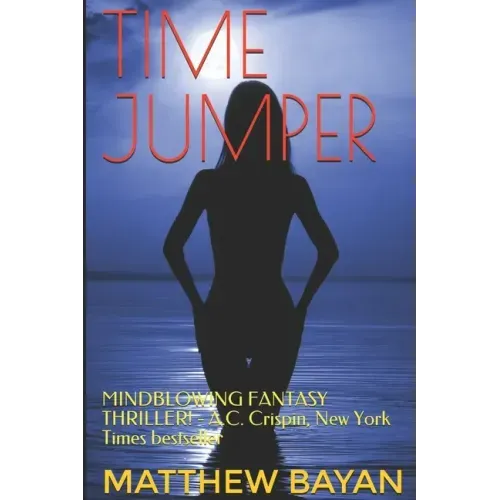 Time Jumper: MINDBLOWING FANTASY THRILLER! - A.C. Crispin, New York Times bestseller