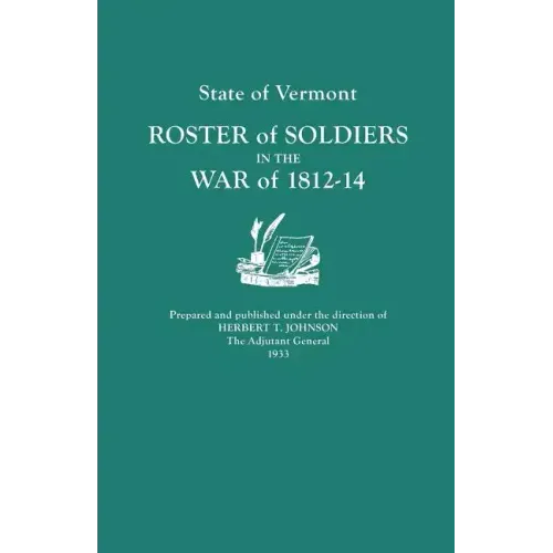 State of Vermont: Roster of Soldiers in the War of 1812-14