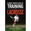 Ultimate Parents Guide to Training For Lacrosse