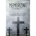 Memorizing the 10 Commandments: Memorize Scripture, Memorize the Bible, and Seal God's Word in Your Heart