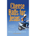 Cheese Balls for Jesus: Funny, Faith-Filled Stories to Encourage and Inspire