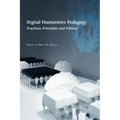 Digital Humanities Pedagogy: Practices, Principles and Politics