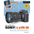 David Busch's Sony Alpha A7r III Guide to Digital Photography