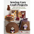 Sewing Cozy Craft Projects: Make Adorable Animal Decor, Gifts and Keepsakes