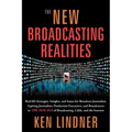 The New Broadcasting Realities: Real-Life Strategies, Insights, and Issues for Broadcast Journalists, Aspiring Journalists, Production Executives, and