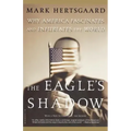 The Eagle's Shadow: Why America Fascinates and Infuriates the World