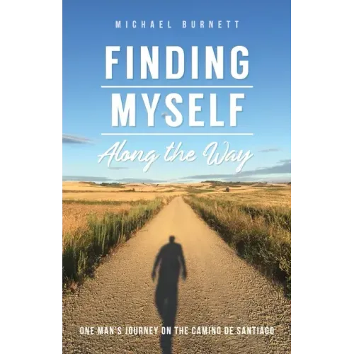 Finding Myself Along the Way: One Man's Journey on the Camino de Santiago