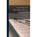 Dilworth's Spelling-book, Improved: a New Guide to the English Tongue ...