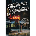 Marvelous Manhattan: Stories of the Restaurants, Bars, and Shops That Make This City Special