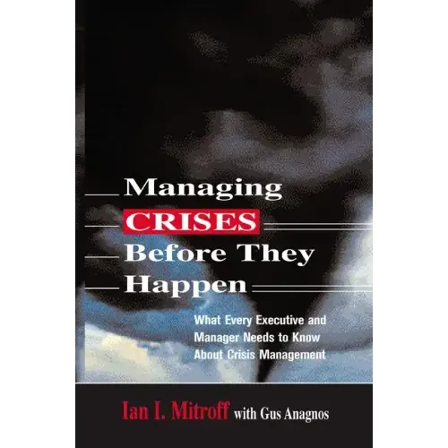 Managing Crises Before They Happen: What Every Executive and Manager Needs to Know about Crisis Management