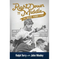 Right Down the Middle: The Ralph Terry Story
