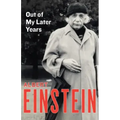 Out of My Later Years: The Scientist, Philosopher, and Man Portrayed Through His Own Words