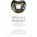 What Is a Museum?: Perspectives from National and International Museum Leaders