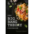 The Big Bang Theory Cookbook: Not So Gastronomically Redundant Cookbook