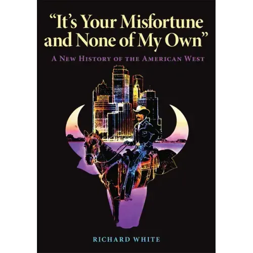 It's Your Misfortune and None of My Own: A New History of the American West
