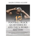 In Pro Football Black Quarterbacks and the N-Word Matters: The Acceptance of the Black Quarterback and the Black Male in Society