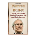 Warren Buffett: 20 Life Tips To Get Control Over Your Life And Gain Success: (Warren Buffet Biography, Business Success, The Essays of