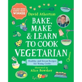 Bake, Make, and Learn to Cook Vegetarian: Healthy and Green Recipes for Young Cooks