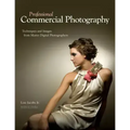 Professional Commercial Photography: Techniques and Images from Master Digital Photographers