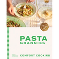 Pasta Grannies: Comfort Cooking: Traditional Family Recipes from Italy's Best Home Cooks