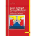 Custom Molding of Thermoset Elastomers: A Comprehensive Approach to Materials, Mold Design, and Processing