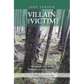 John Tornow Villain or Victim?: The Untold Story of the "Wildman of the Wynooche"