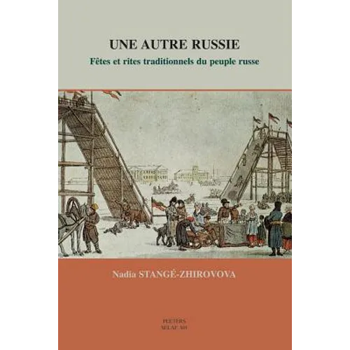 Une Autre Russie. Fetes Et Rites Traditionnels Du Peuple Russe