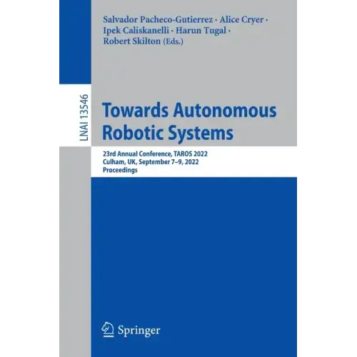 Towards Autonomous Robotic Systems: 23rd Annual Conference, Taros 2022, Culham, Uk, September 7-9, 2022, Proceedings