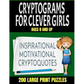 Crytograms for Clever Girls: Inspirational Motivational and Uplifting Quotes for Girls - Large Easy to Read Print - 200 Activity Puzzles for Girls