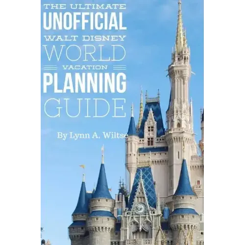 The Ultimate Unofficial Walt Disney World Planning Guide