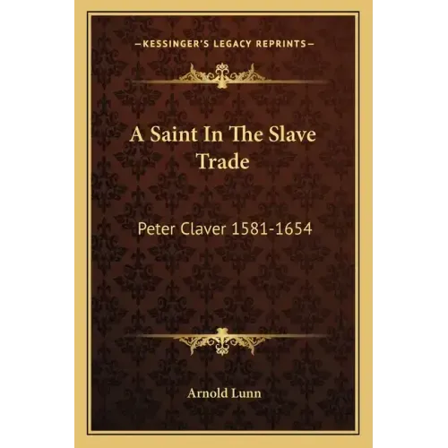 A Saint in the Slave Trade: Peter Claver 1581-1654