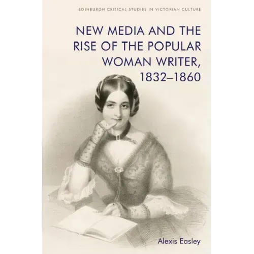 New Media and the Rise of the Popular Woman Writer, 1832-1860