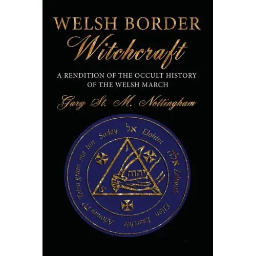 Welsh Border Witchcraft: A Rendition of the Occult History of the Welsh March